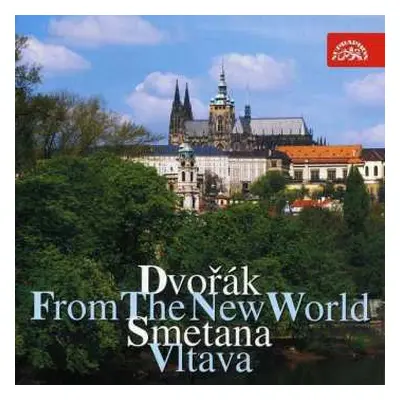 CD Antonín Dvořák: Dvorák - Smetana - From The New World - Vltava