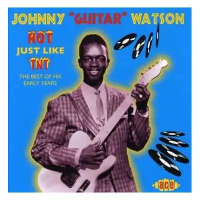 CD Johnny Guitar Watson: Hot Just Like TNT (The Best Of His Early Years)