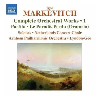 CD Igor Markevitch: Complete Orchestral Works • 1: Partita • Le Paradis Perdu (Oratorio)