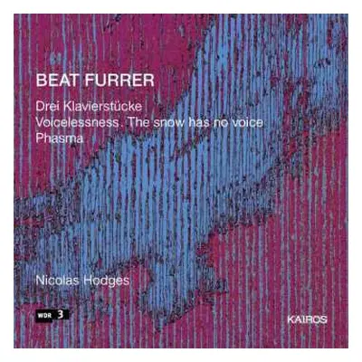 CD Beat Furrer: Drei Klavierstücke; Voicelessness. The Snow Has No Voice; Phasma