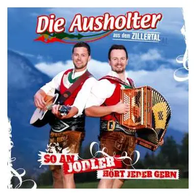 CD Die Ausholter Aus Dem Zillertal: So An Jodler Hört Jeder Gern