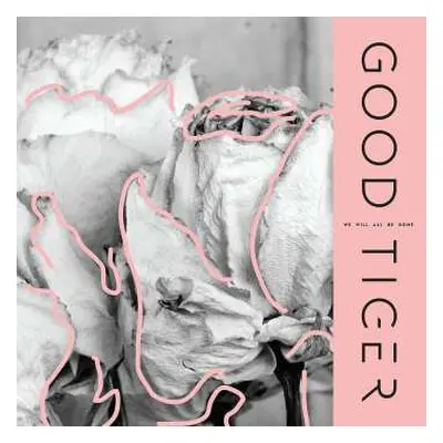 LP Good Tiger: We Will All Be Gone LTD | NUM | CLR