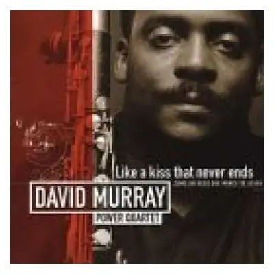 CD David Murray Power Quartet: Like A Kiss That Never Ends - Como Un Beso Que Nunca Se Acaba