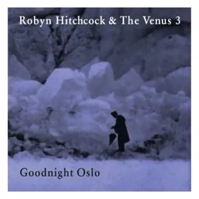 CD Robyn Hitchcock & The Venus 3: Goodnight Oslo