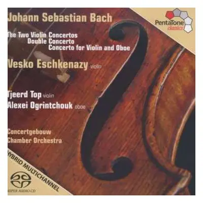 SACD Johann Sebastian Bach: The Two Violin Concertos, Double Concerto, Concerto for Violin and O