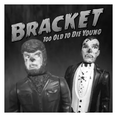 CD Bracket: Too Old To Die Young