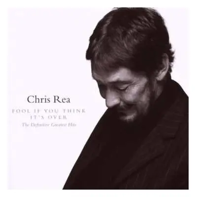 CD Chris Rea: Fool If You Think It's Over (The Definitive Greatest Hits)