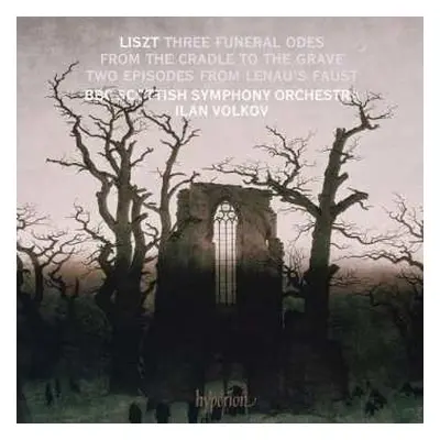 CD Franz Liszt: Three Funeral Odes From The Cradle To The Grave - Two Episodes From Lenau's Faus