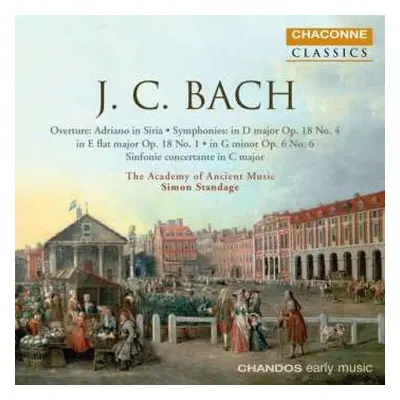 CD Johann Christian Bach: Overture: Adriano In Siria • Symphonies: In D Major Op. 18 No. 4 • In 