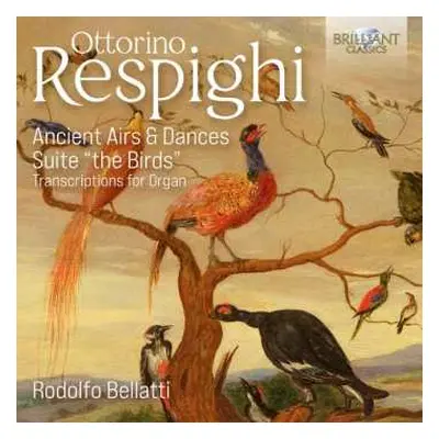 CD Ottorino Respighi: Ancient Airs & Dances, Suite "The Birds" (Transcriptions For Organ)