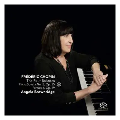 SACD Frédéric Chopin, Angela Brownridge: The Four Ballades- Piano Sonata No. 2,Op.35 - Fantaisie