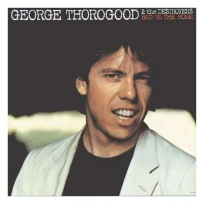 LP George Thorogood & The Destroyers: Bad To The Bone