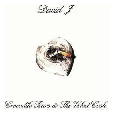 LP David J: Crocodile Tears And The Velvet Cosh LTD | CLR