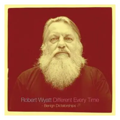 2LP Robert Wyatt: Different Every Time Volume 2 - Benign Dictatorships