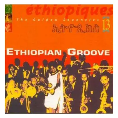 CD Various: Éthiopiques 13: Ethiopian Groove - The Golden Seventies