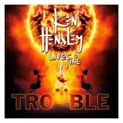 CD Ken Hensley & Live Fire: Trouble