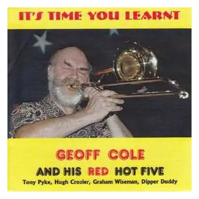 CD Geoff Cole's Hot Five: It's Time You Learnt