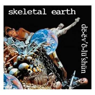 CD Skeletal Earth: De.ev'o.lu'shun