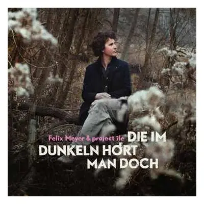 CD Felix Meyer & Project Île: Die Im Dunkeln Hört Man Doch