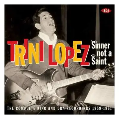 CD Trini Lopez: Sinner Not A Saint: The Complete King And DRA Recordings 1959 - 1961