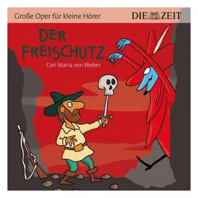 CD Carl Maria von Weber: Zeit Edition: Große Oper Für Kleine Hörer - Der Freischütz