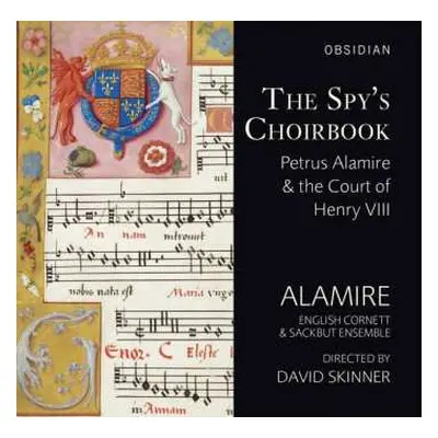 2CD David Skinner: The Spy's Choirbook: Petrus Alamire & The Court Of Henry VIII