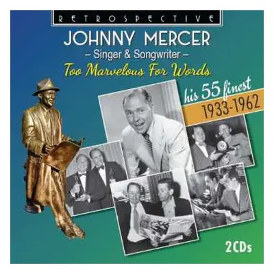 2CD Johnny Mercer: Johnny Mercer: Singer & Songwriter - Too Marvelous For Words