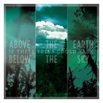 CD If These Trees Could Talk: Above The Earth, Below The Sky