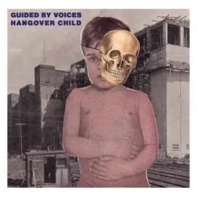 SP Guided By Voices: Hangover Child