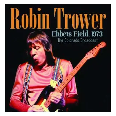 CD Robin Trower: Ebbets Field, 1973 - The Colorado Broadcast