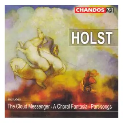 2CD Gustav Holst: The Cloud Messenger • A Choral Fantasia • Part-songs