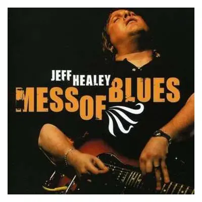 CD Jeff Healey: Mess Of Blues