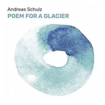 CD Andreas Schulz: Poem For A Glacier