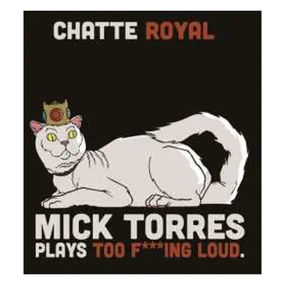 LP Chatte Royal: Mick Torres Plays Too F***ing Loud