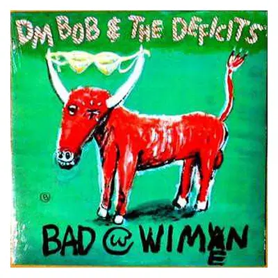 LP DM Bob & The Deficits: Bad With Wimen