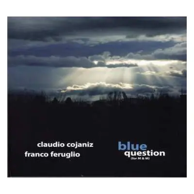 CD Claudio Cojaniz: Blue Question (For M & M)