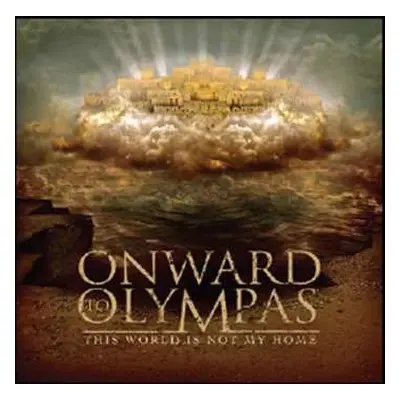 CD Onward To Olympas: This World Is Not My Home