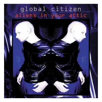 2CD Global Citizen: Aliens In Your Attic