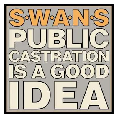 2LP Swans: Public Castration Is A Good Idea