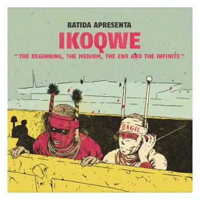 LP Batida: BATIDA apresenta IKOQWE - The Beginning, The Medium, The End And The Infinite