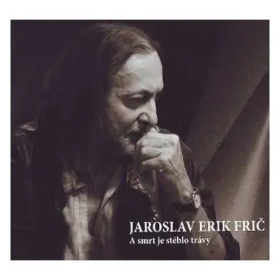 CD Jaroslav Erik Frič: A Smrt Je Stéblo Trávy