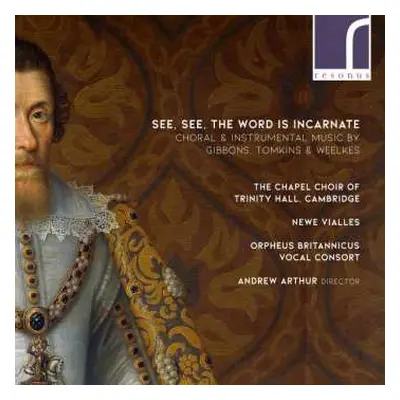 CD Orlando Gibbons: See, See, The Word Is Incarnate (Choral & Instrumental Music By Gibbons, Tom