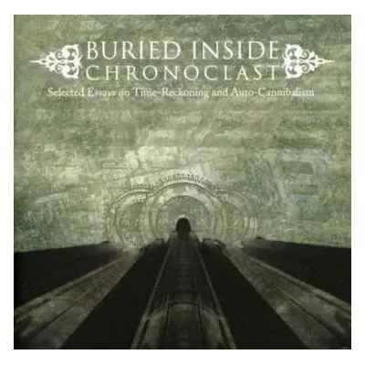 CD Buried Inside: Chronoclast: Selected Essays On Time-Reckoning And Auto-Cannibalism