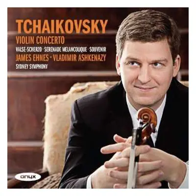 CD James Ehnes: Tchaikovsky: Violin Concerto, Valse-Scherzo, Serenade Melancolique