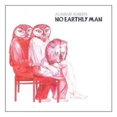 LP Alasdair Roberts: No Earthly Man