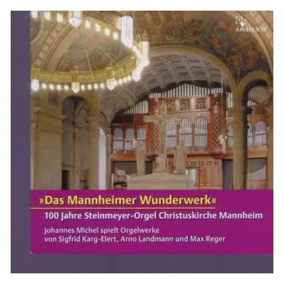 SACD Max Reger: ''Das Mannheimer Wunderwerk''. 100 Jahre Steinmeyer-Orgel Christuskirche Mannhei