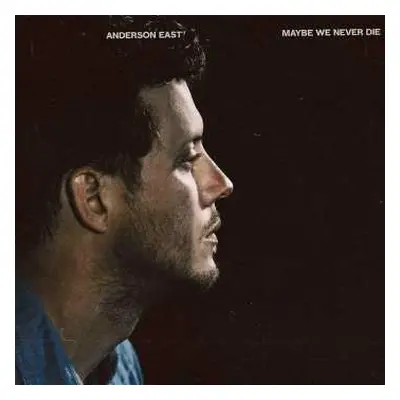 CD Anderson East: Maybe We Never Die