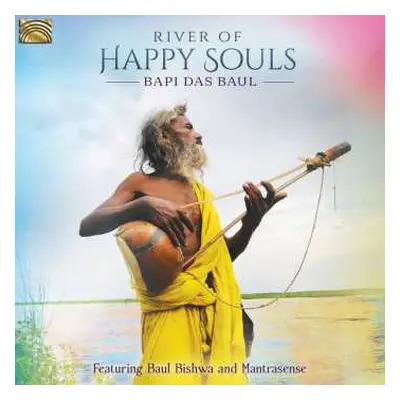 CD Bapi Das Baul Featuring Baul Bishwa And Mantrasens: Bapi Das Baul: River Of Happy Souls