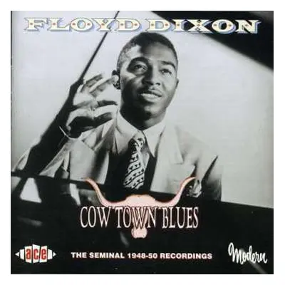 CD Floyd Dixon: Cow Town Blues (The Seminal 1948-50 Recordings)