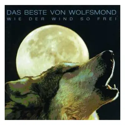 CD Wolfsmond: Das Beste Von Wolfsmond - Wie Der Wind So Frei